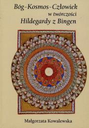 Bóg-Kosmos-Człowiek w twór. Hildegardy z Bingen. Autor: Małgorzata Kowalewska. Dadada.pl Okładka książki Bóg-Kosmos-Człowiek w twór. Hildegardy z Bingen