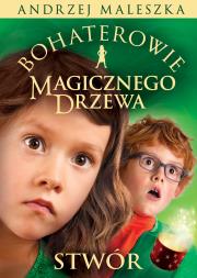 Bohaterowie Magicznego Drzewa. Stwór w.2. Autor: Andrzej Maleszka. Dadada.pl Okładka książki Bohaterowie Magicznego Drzewa. Stwór w.2