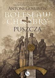 Bolesław Chrobry. Puszcza. Autor: Antoni Gołubiew. Dadada.pl Okładka książki Bolesław Chrobry. Puszcza
