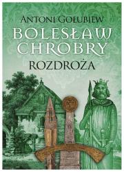 Bolesław Chrobry Rozdroża. Autor: Antoni Gołubiew. Dadada.pl Okładka książki Bolesław Chrobry Rozdroża