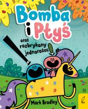 Bomba i Ptyś oraz rozbrykany jednorożec. Tom 2. Autor: Mark Bradley. Dadada.pl Okładka książki Bomba i Ptyś oraz rozbrykany jednorożec. Tom 2