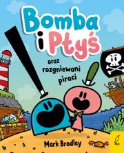 Bomba i Ptyś oraz rozgniewani piraci. Tom 1. Autor: Mark Bradley. Dadada.pl Okładka książki Bomba i Ptyś oraz rozgniewani piraci. Tom 1