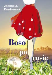 Boso po rosie. Autor: Pawłowska Joanna J.. Dadada.pl Okładka książki Boso po rosie