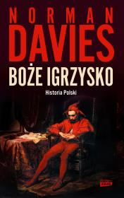Boże igrzysko. Historia Polski w.2023. Autor: Norman Davies, Elżbieta Tabakowska. Dadada.pl Okładka książki Boże igrzysko. Historia Polski w.2023