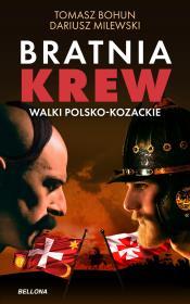 Bratnia krew. Walki polsko-kozackie. Autor: Milewski Dariusz, Bohun Tomasz. Dadada.pl Okładka książki Bratnia krew. Walki polsko-kozackie