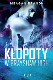 Brayshaw High Tom 2 Kłopoty w Brayshaw High. Autor: MEAGAN BRANDY. Dadada.pl Okładka książki Brayshaw High Tom 2 Kłopoty w Brayshaw High