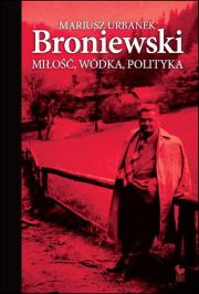 Broniewski. Miłość, wódka, polityka wyd. 2024. Autor: Mariusz Urbanek. Dadada.pl Okładka książki Broniewski. Miłość, wódka, polityka wyd. 2024