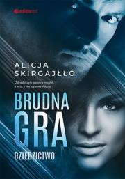 Brudna gra. Dziedzictwo. Autor: Skirgajłło Alicja. Dadada.pl Okładka książki Brudna gra. Dziedzictwo