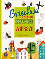 Brzechwa dzieciom. Dzieła wszystkie. Wiersze. Autor: Jan Brzechwa, Artur Gulewicz. Dadada.pl Okładka książki Brzechwa dzieciom. Dzieła wszystkie. Wiersze