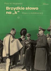 Brzydkie słowo na „k”. Rzecz o kolaboracji. Autor: Majewski Piotr M.. Dadada.pl Okładka książki Brzydkie słowo na „k”. Rzecz o kolaboracji