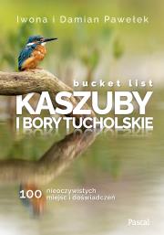 Okładka książki Bucket list Kaszuby i Bory Tucholskie 100 nieoczywistych miejsc i doświadczeń