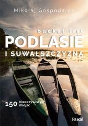 Bucket list Podlesie i Suwalszczyzna. 150 nieoczywistych miejsc. Autor: Mikołaj Gospodarek. Dadada.pl Okładka książki Bucket list Podlesie i Suwalszczyzna. 150 nieoczywistych miejsc