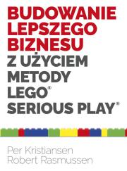Budowanie lepszego biznesu z użyciem metody LEGO Serious Play. Autor: Kristiansen Per, Rasmussen Robert. Dadada.pl Okładka książki Budowanie lepszego biznesu z użyciem metody LEGO Serious Play