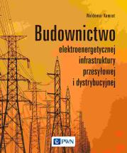 Okładka książki Budownictwo elektroenergetycznej infrastruktury przesyłowej i dystrybucyjnej
