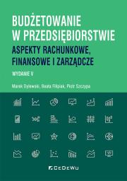 Budżetowanie w przedsiębiorstwie. Autor: Dylewski Marek, Filipiak Beata, Szczypa Piotr. Dadada.pl Okładka książki Budżetowanie w przedsiębiorstwie