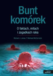 Bunt komórek. O faktach, mitach i zagadkach raka. Autor: Richard J. Jones, T. Michael McCormick. Dadada.pl Okładka książki Bunt komórek. O faktach, mitach i zagadkach raka