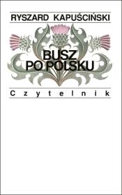 Busz po polsku wyd. 11. Autor: Ryszard Kapuściński. Dadada.pl Okładka książki Busz po polsku wyd. 11