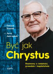 Być jak Chrystus. Rozmowy o świętości, prawdzie i kapłaństwie. Autor: Staniek Edward, Jerzy Jastrzębski. Dadada.pl Okładka książki Być jak Chrystus. Rozmowy o świętości, prawdzie i kapłaństwie