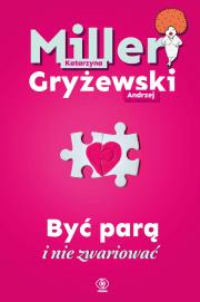 Być parą i nie zwariować. Autor: Katarzyna Miller, Andrzej Gryżewski. Dadada.pl Okładka książki Być parą i nie zwariować