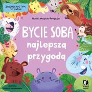 Bycie sobą najlepszą przygodą. Autor: Maria Lekszycka-Petryszyn, Justyna Karaszewska. Dadada.pl Okładka książki Bycie sobą najlepszą przygodą