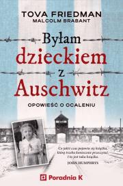 Byłam dzieckiem Auschwitz. Opowieść o ocaleniu. Autor: Tova Friedman, Brabant Malcolm. Dadada.pl Okładka książki Byłam dzieckiem Auschwitz. Opowieść o ocaleniu