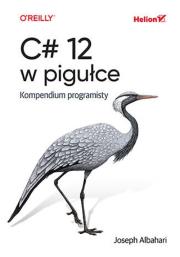 C# 12 w pigułce. Kompendium programisty. Autor: Joseph Albahari. Dadada.pl Okładka książki C# 12 w pigułce. Kompendium programisty