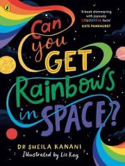 Can You Get Rainbows in Space?. Autor: Sheila Kanani. Dadada.pl Okładka książki Can You Get Rainbows in Space?