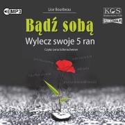 CD MP3 Bądź sobą. Wylecz swoje 5 ran. Autor: Lise Bourbeau. Dadada.pl Okładka książki CD MP3 Bądź sobą. Wylecz swoje 5 ran