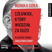 CD MP3 Człowiek, który wiedział za dużo. Dlaczego zginęli Jaroszewiczowie?. Autor: Monika Góra. Dadada.pl Okładka książki CD MP3 Człowiek, który wiedział za dużo. Dlaczego zginęli Jaroszewiczowie?