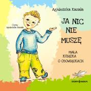 CD MP3 Ja nic nie muszę. Mała książka o obowiązkach. Autor: Kazała Agnieszka. Dadada.pl Okładka książki CD MP3 Ja nic nie muszę. Mała książka o obowiązkach