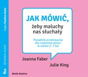 Okładka książki CD MP3 Jak mówić, żeby maluchy nas słuchały. Poradnik przetrwania dla rodziców dzieci w wieku 2-7 lat. Jak mówić