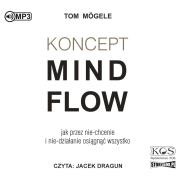 CD MP3 Koncept MindFlow. Jak przez nie-chcenie i nie-działanie osiągnąć wszystko. Autor: Tom Mögele. Dadada.pl Okładka książki CD MP3 Koncept MindFlow. Jak przez nie-chcenie i nie-działanie osiągnąć wszystko