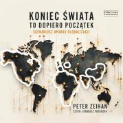 Okładka książki CD MP3 Koniec świata to dopiero początek. Scenariusz upadku globalizacji