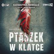 CD MP3 Ptaszek w klatce. Dwa bieguny. Tom 2. Autor: Katarzyna Żwirełło. Dadada.pl Okładka książki CD MP3 Ptaszek w klatce. Dwa bieguny. Tom 2