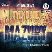 CD MP3 Tylko nie Mazury. Autor: Sylwia Skuza. Dadada.pl Okładka książki CD MP3 Tylko nie Mazury
