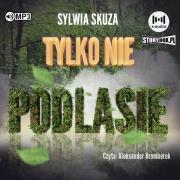 CD MP3 Tylko nie Podlasie. Autor: Sylwia Skuza. Dadada.pl Okładka książki CD MP3 Tylko nie Podlasie