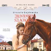 CD MP3 Zbuntowana szlachcianka. W dolinie Narwi. Tom 5. Autor: Gajdowska Urszula. Dadada.pl Okładka książki CD MP3 Zbuntowana szlachcianka. W dolinie Narwi. Tom 5