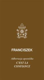 Cest la confiance. Adhortacja apostolska. Autor: Franciszek. Dadada.pl Okładka książki Cest la confiance. Adhortacja apostolska