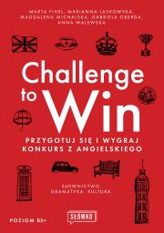 Okładka książki Challenge to Win. Przygotuj się i wygraj konkurs z angielskiego