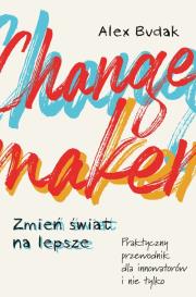 Changemaker Zmień świat na lepsze. Autor: Budak Alex. Dadada.pl Okładka książki Changemaker Zmień świat na lepsze