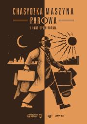Chasydzka maszyna parowa i inne opowiadania. Wydawca: Żydowski Instytut Historyczny. Dadada.pl Opakowanie Chasydzka maszyna parowa i inne opowiadania