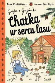 Chatka w sercu lasu. Gaja z Gajówki. Tom 1. Autor: Anna Włodarkiewicz. Dadada.pl Okładka książki Chatka w sercu lasu. Gaja z Gajówki. Tom 1