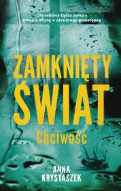 Chciwość. Zamknięty świat. Autor: Anna Krystaszek. Dadada.pl Okładka książki Chciwość. Zamknięty świat