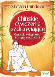 Chińskie ćwiczenia uzdrawiające. Autor: Steven Cardoza. Dadada.pl Okładka książki Chińskie ćwiczenia uzdrawiające