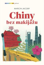Chiny bez makijażu. Autor: Marcin Jacoby. Dadada.pl Okładka książki Chiny bez makijażu
