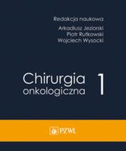 Chirurgia onkologiczna t. 1. Autor: Jeziorski Arkadiusz, Rutkowski Piotr, Wysocki Wojciech. Dadada.pl Okładka książki Chirurgia onkologiczna t. 1