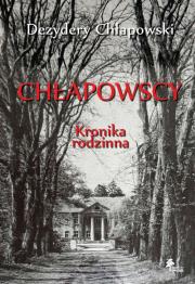 Chłapowscy Kronika rodzinna. Autor: Chłapowski Dezydery. Dadada.pl Okładka książki Chłapowscy Kronika rodzinna