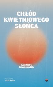 Chłód kwietniowego słońca. Autor: Jokulsdottir Elísabet. Dadada.pl Okładka książki Chłód kwietniowego słońca
