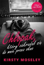 Chłopak, który zakradał się do mnie przez okno. Autor: Kirsty Moseley. Dadada.pl Okładka książki Chłopak, który zakradał się do mnie przez okno