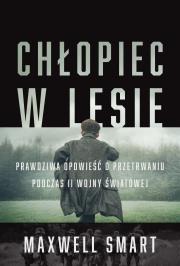 Chłopiec w lesie. Prawdziwa opowieść o.... Autor: Maxwell Smart. Dadada.pl Okładka książki Chłopiec w lesie. Prawdziwa opowieść o...